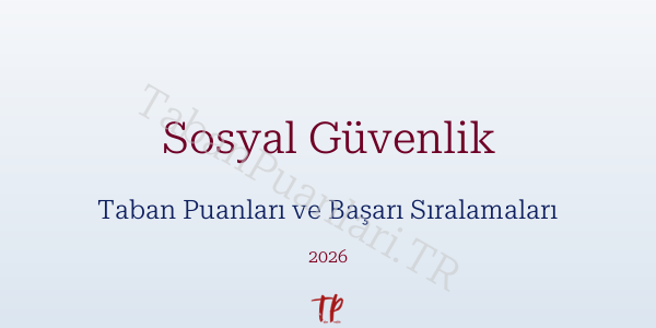 Sosyal Güvenlik Taban Puanları ve Başarı Sıralamaları 2026