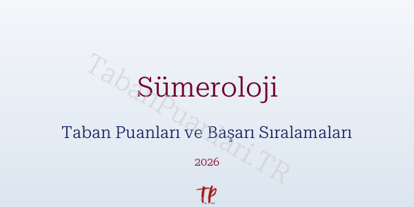 Sümeroloji Taban Puanları ve Başarı Sıralamaları 2026