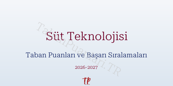 Süt Teknolojisi Taban Puanları ve Başarı Sıralamaları 2026