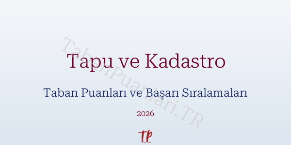 Tapu ve Kadastro Taban Puanları ve Başarı Sıralamaları 2026