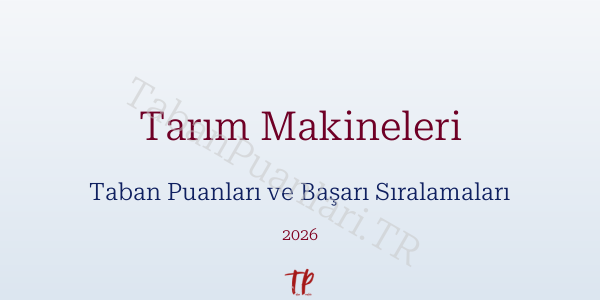 Tarım Makineleri Taban Puanları ve Başarı Sıralamaları 2026