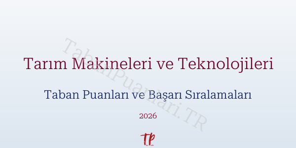 Tarım Makineleri ve Teknolojileri Taban Puanları ve Başarı Sıralamaları 2026