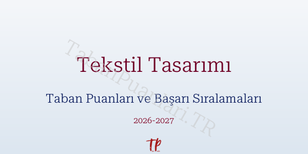 Tekstil Tasarımı Taban Puanları ve Başarı Sıralamaları 2026