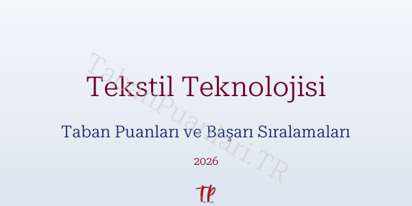Tekstil Teknolojisi Taban Puanları ve Başarı Sıralamaları 2026