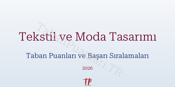 Tekstil ve Moda Tasarımı Taban Puanları ve Başarı Sıralamaları 2026