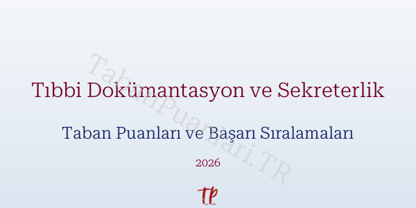 Tıbbi Dokümantasyon ve Sekreterlik Taban Puanları ve Başarı Sıralamaları 2026