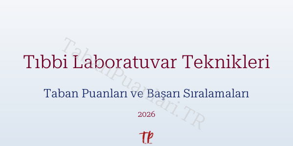 Tıbbi Laboratuvar Teknikleri Taban Puanları ve Başarı Sıralamaları 2026