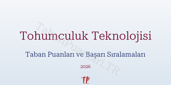 Tohumculuk Teknolojisi Taban Puanları ve Başarı Sıralamaları 2026