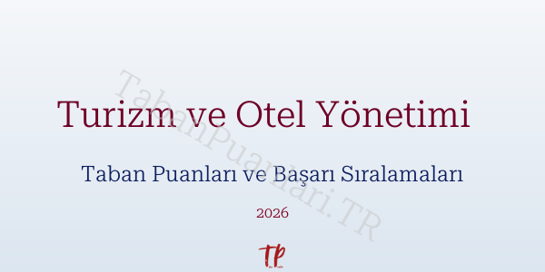 Turizm ve Otel Yönetimi   Taban Puanları ve Başarı Sıralamaları 2026