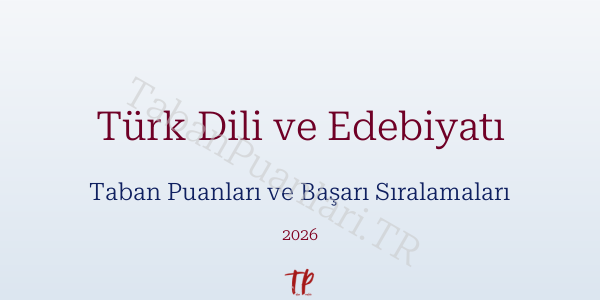 Türk Dili ve Edebiyatı Taban Puanları ve Başarı Sıralamaları 2026