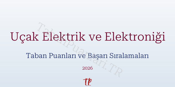 Uçak Elektrik ve Elektroniği Taban Puanları ve Başarı Sıralamaları 2026