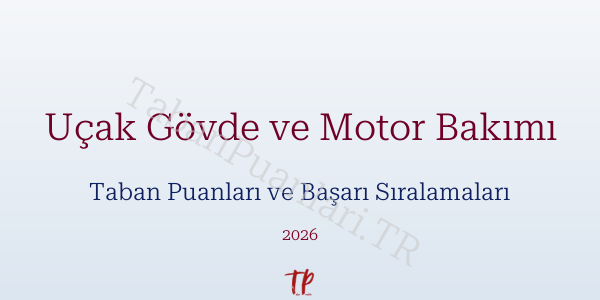 Uçak Gövde ve Motor Bakımı Taban Puanları ve Başarı Sıralamaları 2026