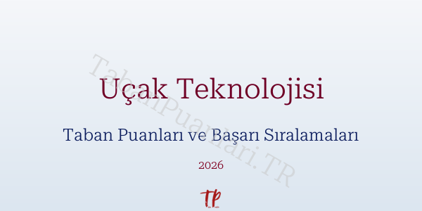 Uçak Teknolojisi Taban Puanları ve Başarı Sıralamaları 2026