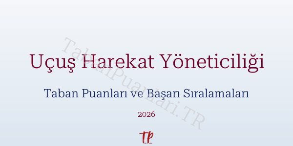 Uçuş Harekat Yöneticiliği Taban Puanları ve Başarı Sıralamaları 2026