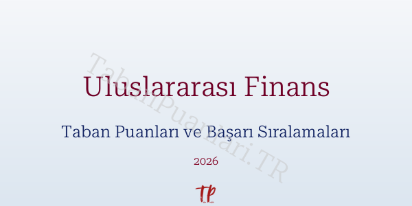 Uluslararası Finans Taban Puanları ve Başarı Sıralamaları 2026