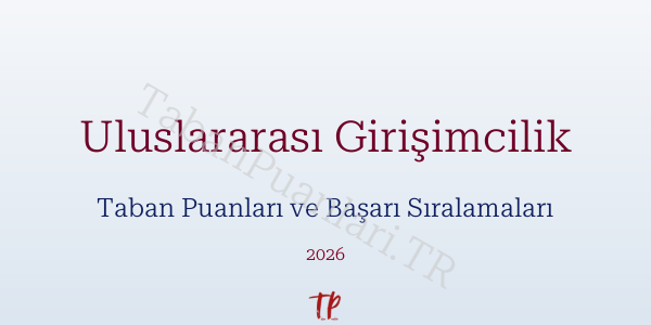 Uluslararası Girişimcilik Taban Puanları ve Başarı Sıralamaları 2026
