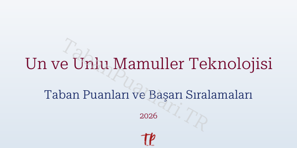 Un ve Unlu Mamuller Teknolojisi Taban Puanları ve Başarı Sıralamaları 2026