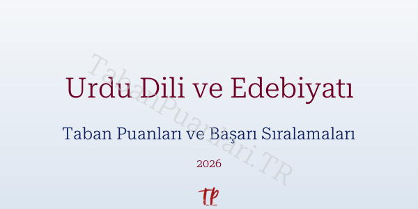 Urdu Dili ve Edebiyatı Taban Puanları ve Başarı Sıralamaları 2026