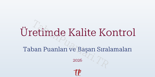 Üretimde Kalite Kontrol Taban Puanları ve Başarı Sıralamaları 2026