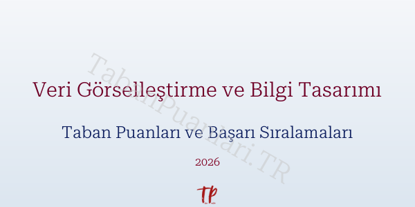 Veri Görselleştirme ve Bilgi Tasarımı Taban Puanları ve Başarı Sıralamaları 2026