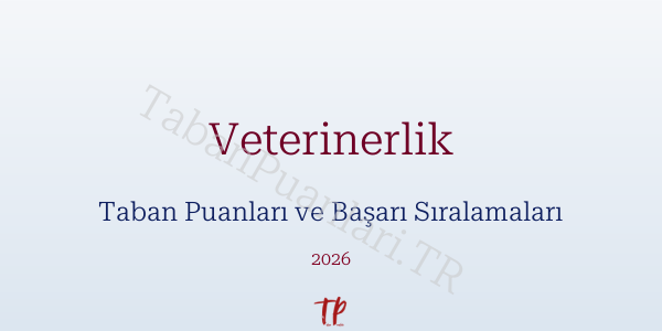 Veterinerlik Taban Puanları ve Başarı Sıralamaları 2026