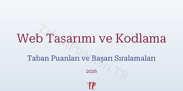 Web Tasarımı ve Kodlama Taban Puanları ve Başarı Sıralamaları 2026
