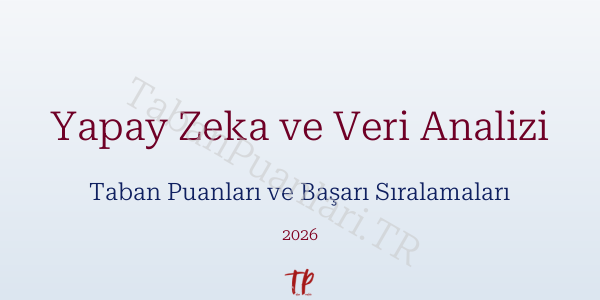Yapay Zeka ve Veri Analizi Taban Puanları ve Başarı Sıralamaları 2026