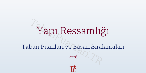 Yapı Ressamlığı Taban Puanları ve Başarı Sıralamaları 2026
