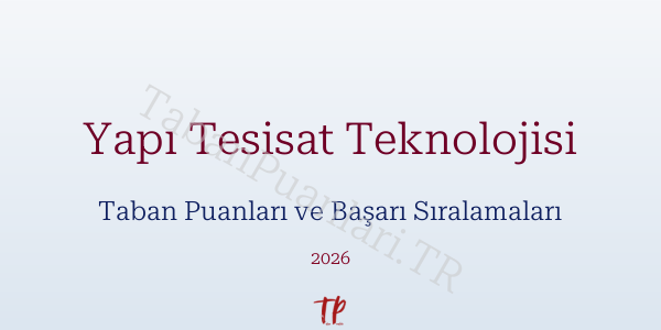 Yapı Tesisat Teknolojisi Taban Puanları ve Başarı Sıralamaları 2026