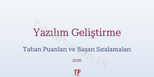 Yazılım Geliştirme Taban Puanları ve Başarı Sıralamaları 2026