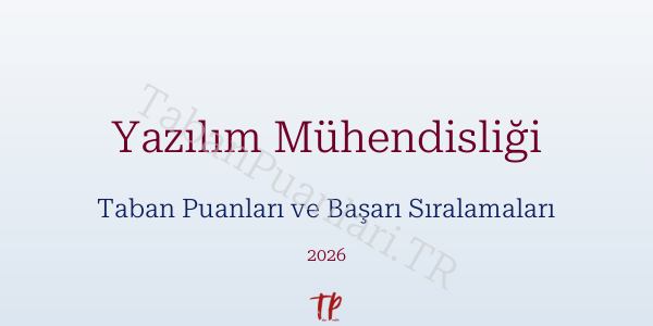 Yazılım Mühendisliği Taban Puanları ve Başarı Sıralamaları 2026