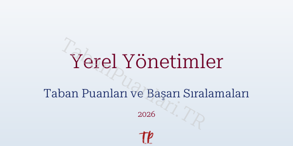Yerel Yönetimler Taban Puanları ve Başarı Sıralamaları 2026
