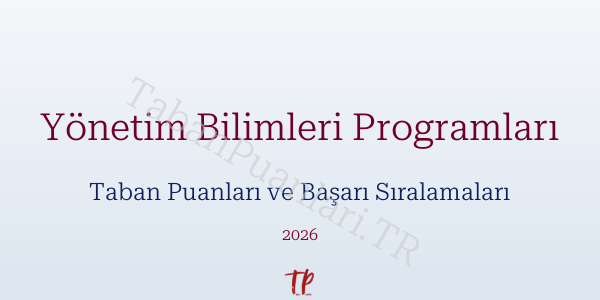 Yönetim Bilimleri Programları Taban Puanları ve Başarı Sıralamaları 2026