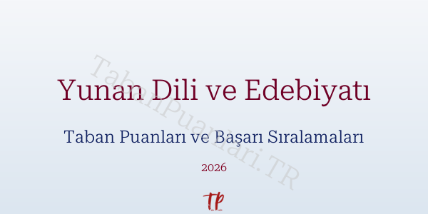 Yunan Dili ve Edebiyatı Taban Puanları ve Başarı Sıralamaları 2026